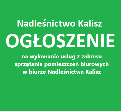 Ogłoszenie na wykonanie usług z zakresu sprzątania pomieszczeń biurowych w biurze Nadleśnictwa Kalisz